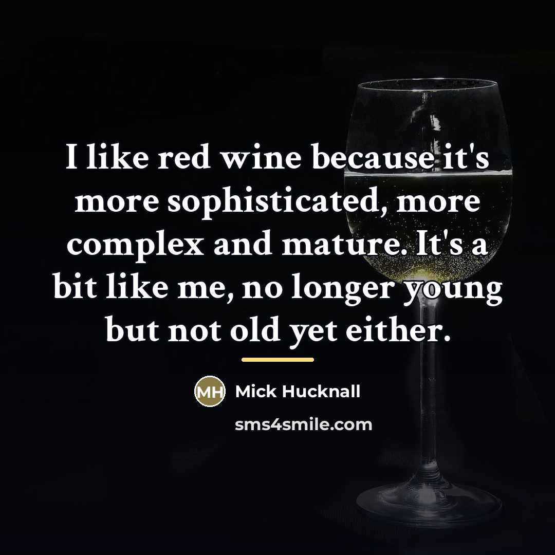 “I like red wine because it's more sophisticated, more complex…” quote by Mick Hucknall