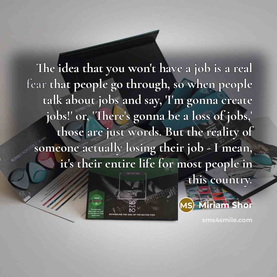 “The idea that you won't have a job is a…” quote by Miriam Shor