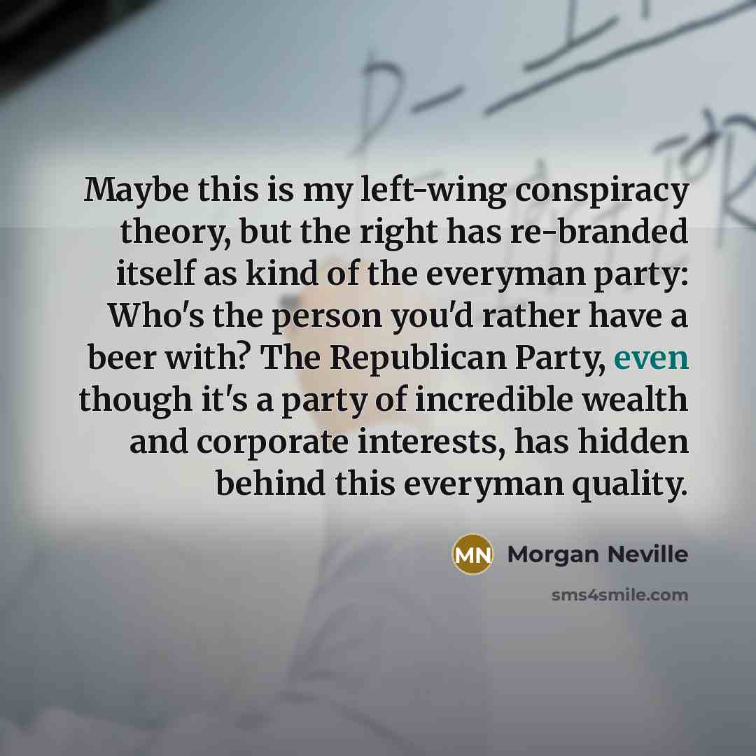 “Maybe this is my left-wing conspiracy theory, but the right…” quote by Morgan Neville