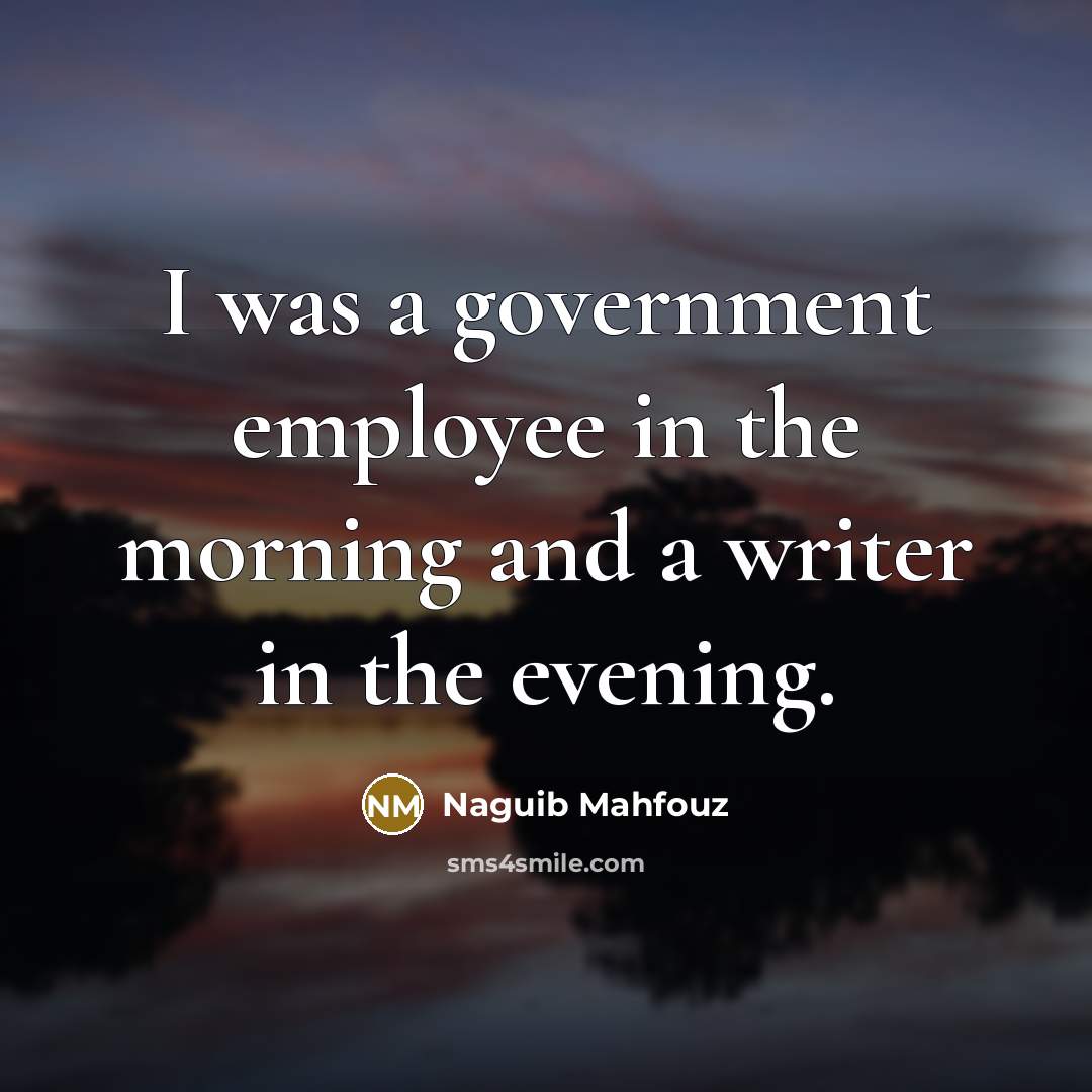 “I was a government employee in the morning and a…” quote by Naguib Mahfouz
