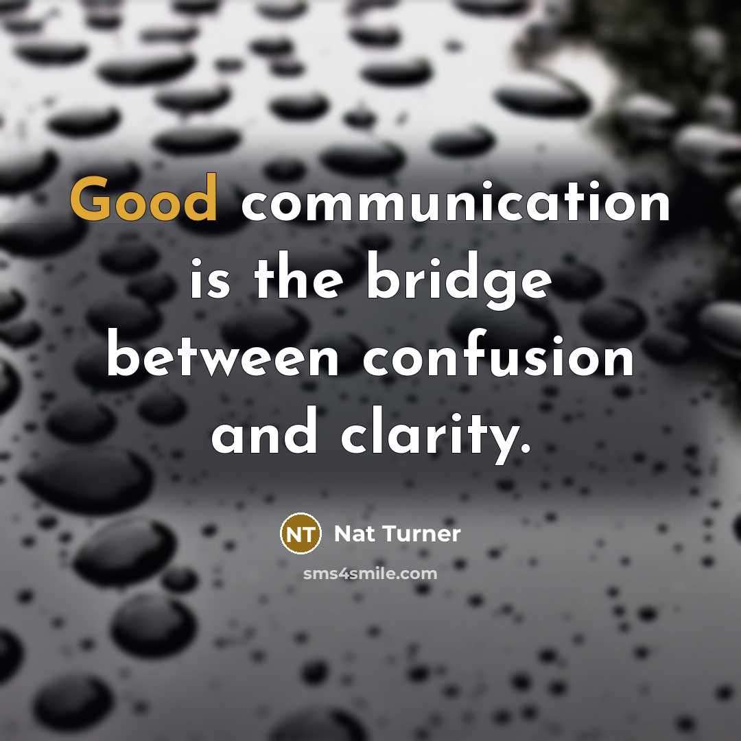 “Good communication is the bridge between confusion and clarity.…” quote by Nat Turner