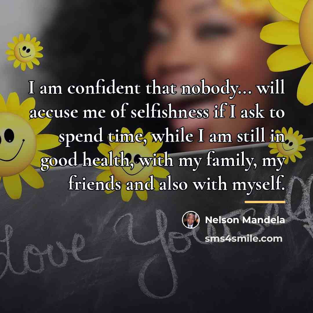 “I am confident that nobody... will accuse me of selfishness…” quote by Nelson Mandela