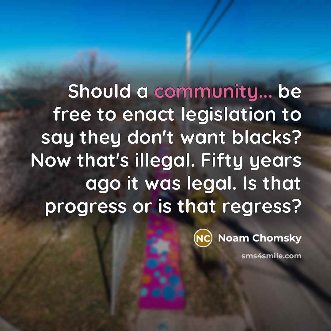 “Should a community... be free to enact legislation to say…” quote by Noam Chomsky