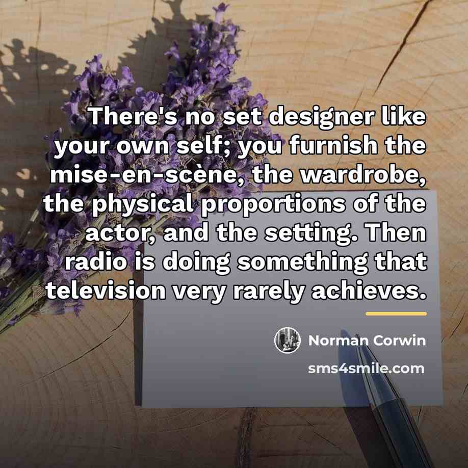 “There's no set designer like your own self; you furnish…” quote by Norman Corwin