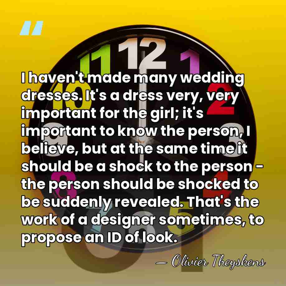 I haven't made many wedding dresses. It's a dress very, very important&hellip; - Olivier Theyskens