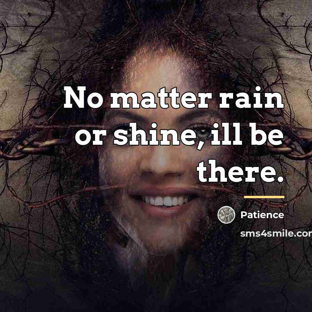 “No matter rain or shine, ill be there.…” quote by Patience