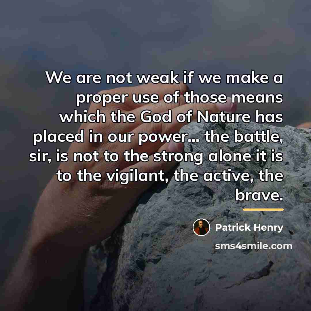 “We are not weak if we make a proper use…” quote by Patrick Henry