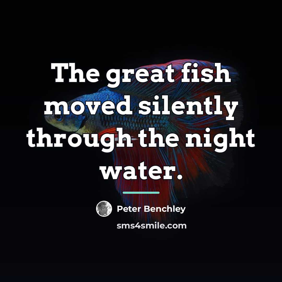 “The great fish moved silently through the night water.…” quote by Peter Benchley