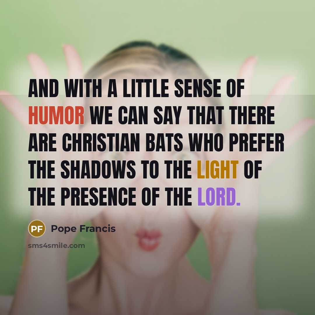 “And with a little sense of humor we can say…” quote by Pope Francis