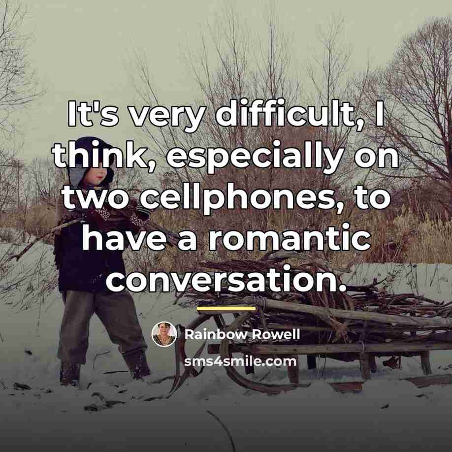 “It's very difficult, I think, especially on two cellphones, to…” quote by Rainbow Rowell
