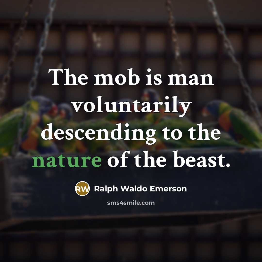 “The mob is man voluntarily descending to the nature of…” quote by Ralph Waldo Emerson