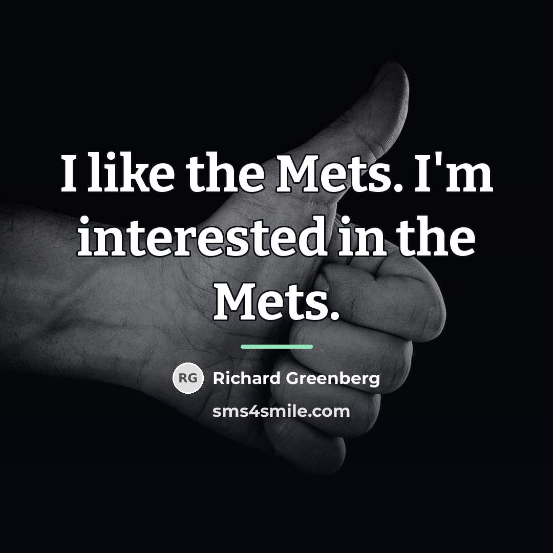 “I like the Mets. I'm interested in the Mets.…” quote by Richard Greenberg