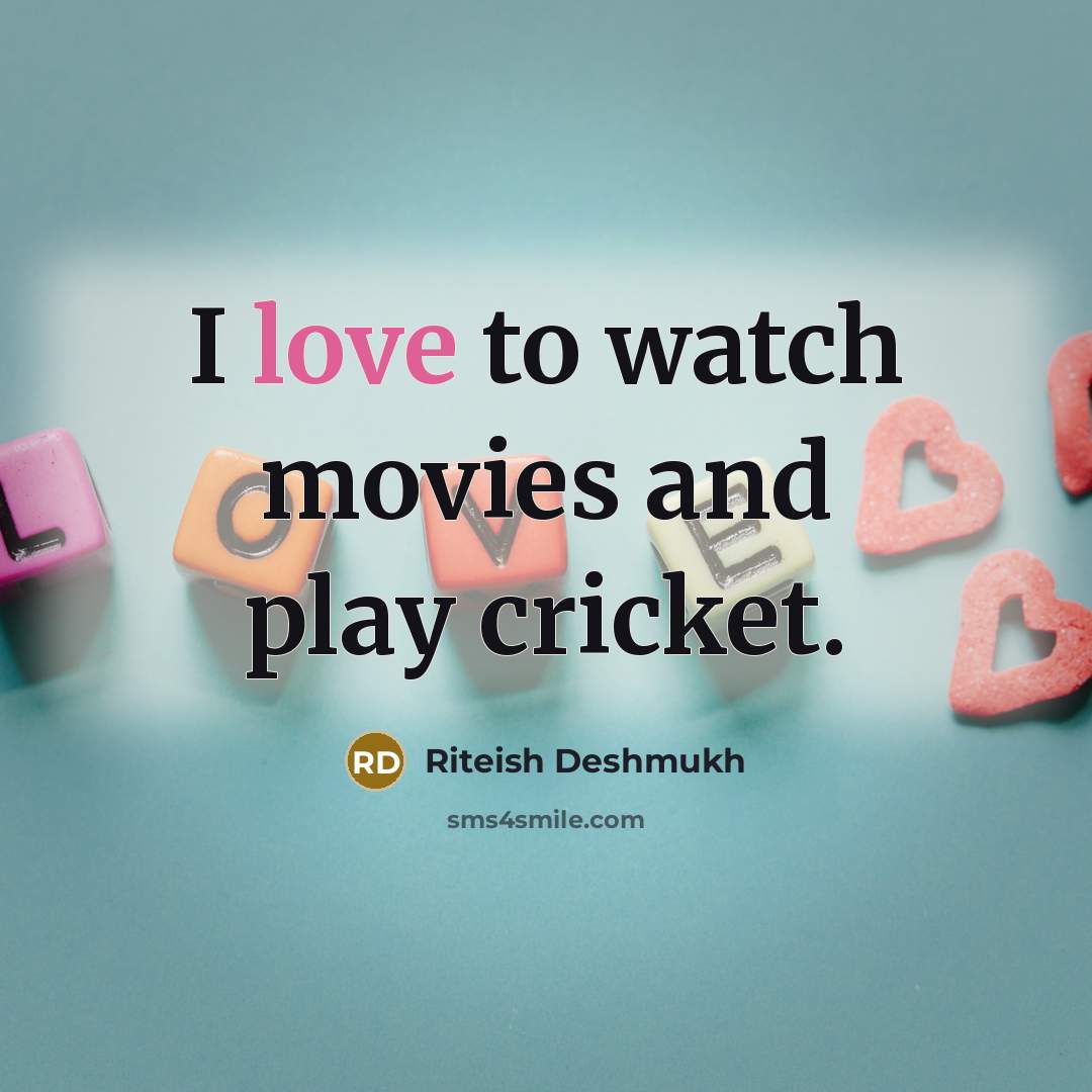 “I love to watch movies and play cricket.…” quote by Riteish Deshmukh