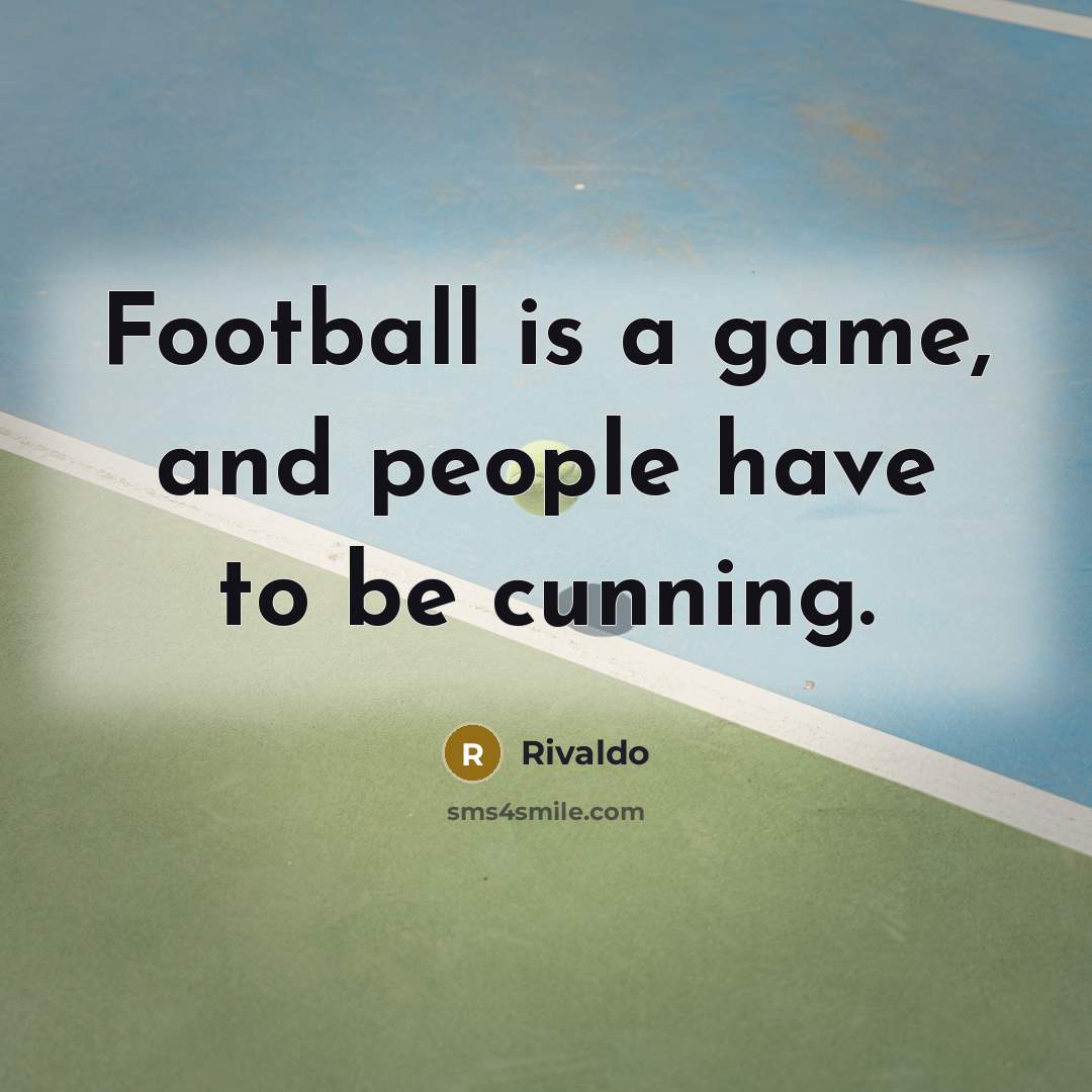 “Football is a game, and people have to be cunning.…” quote by Rivaldo