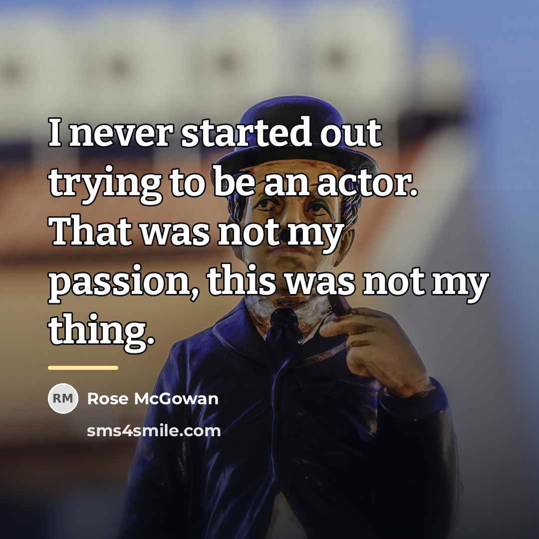 “I never started out trying to be an actor. That…” quote by Rose McGowan