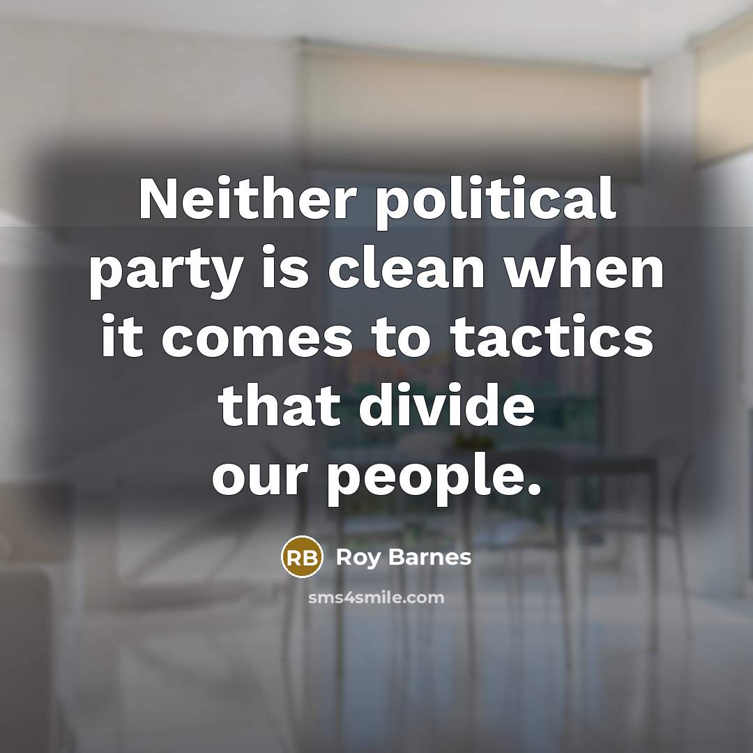 “Neither political party is clean when it comes to tactics…” quote by Roy Barnes