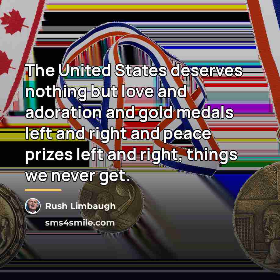 “The United States deserves nothing but love and adoration and…” quote by Rush Limbaugh