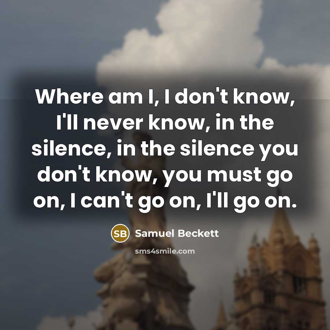 “Where am I, I don't know, I'll never know, in…” quote by Samuel Beckett