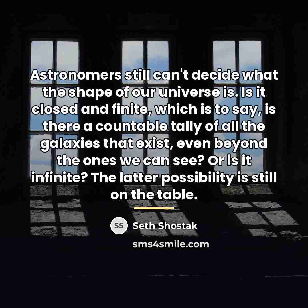“Astronomers still can't decide what the shape of our universe…” quote by Seth Shostak