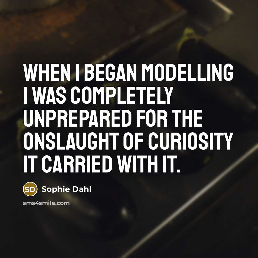 “When I began modelling I was completely unprepared for the…” quote by Sophie Dahl