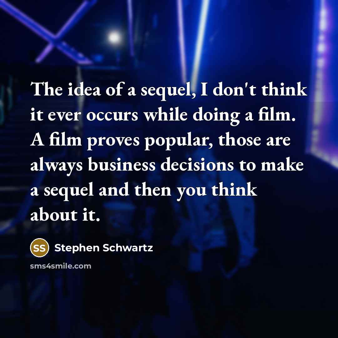 “The idea of a sequel, I don't think it ever…” quote by Stephen Schwartz