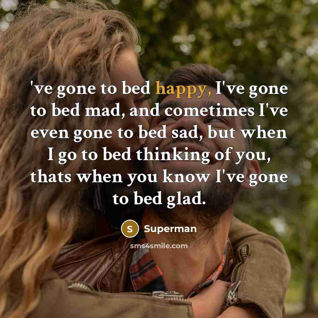 “'ve gone to bed happy, I've gone to bed mad,…” quote by Superman