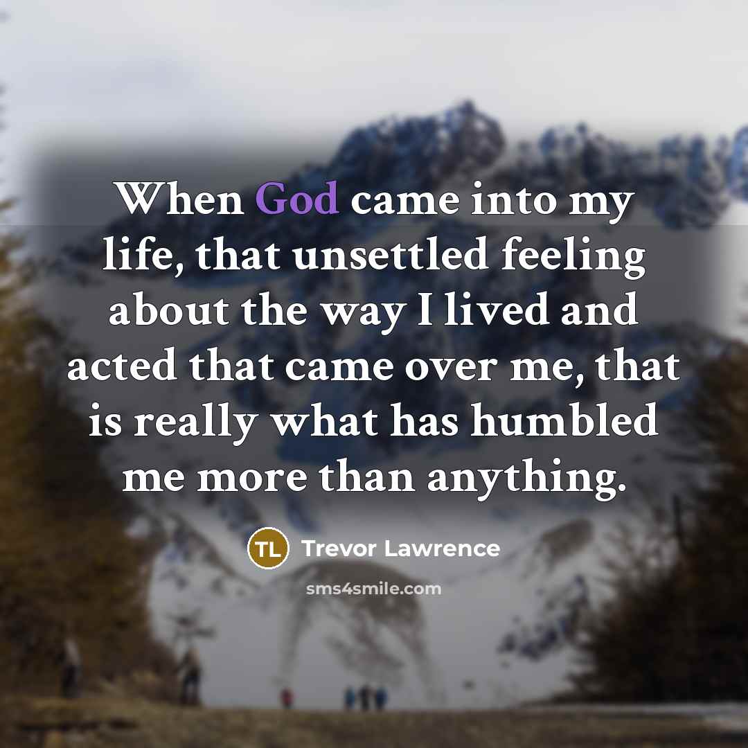 “When God came into my life, that unsettled feeling about…” quote by Trevor Lawrence