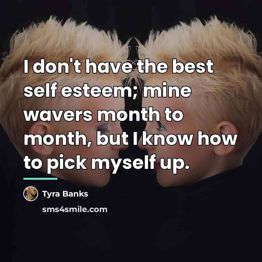 “I don't have the best self esteem; mine wavers month…” quote by Tyra Banks