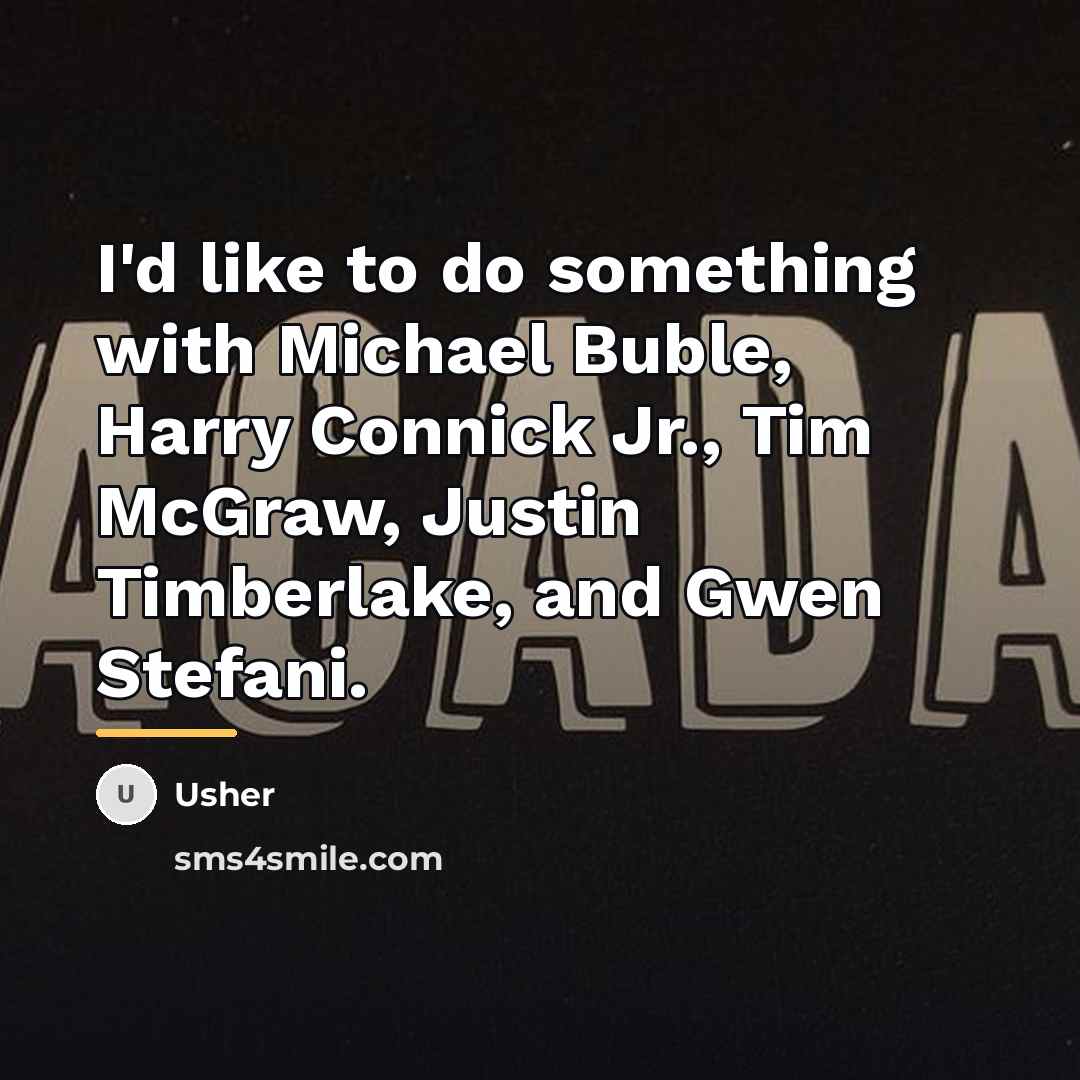 “I'd like to do something with Michael Buble, Harry Connick…” quote by Usher