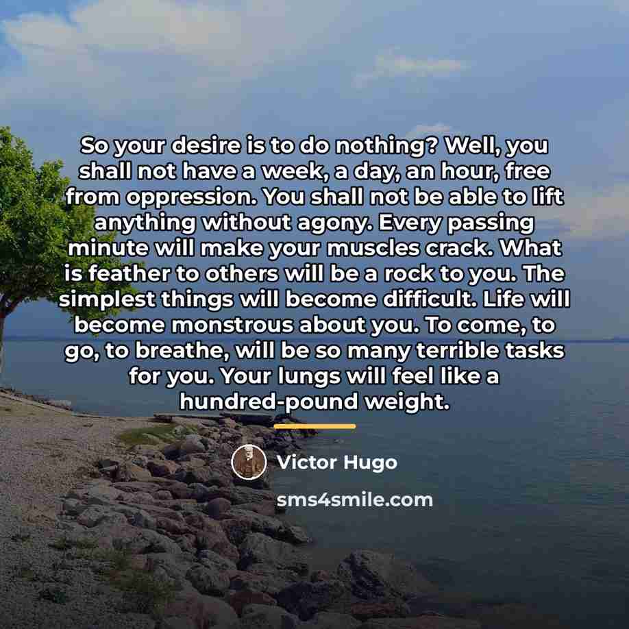 “So your desire is to do nothing? Well, you shall…” quote by Victor Hugo
