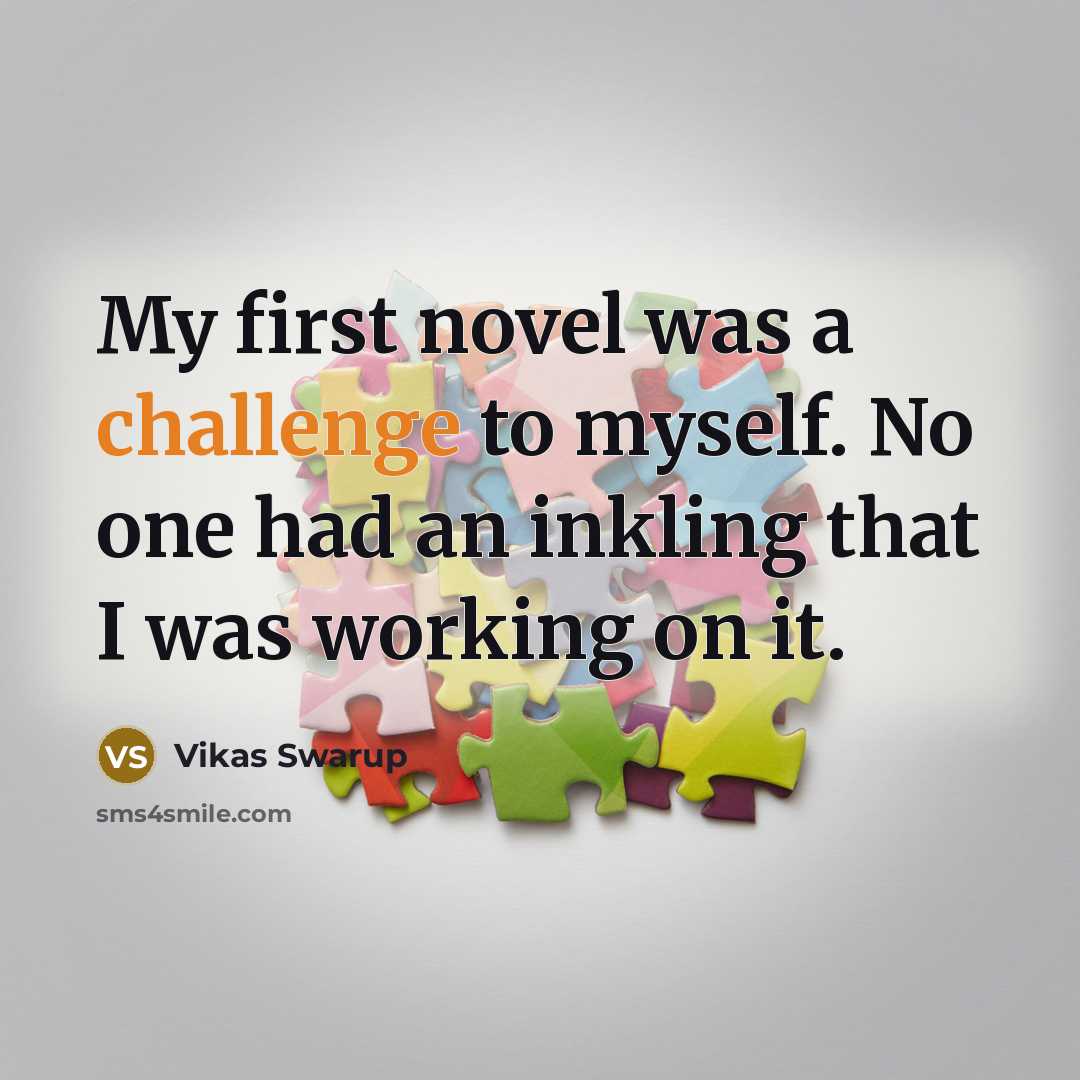 “My first novel was a challenge to myself. No one…” quote by Vikas Swarup