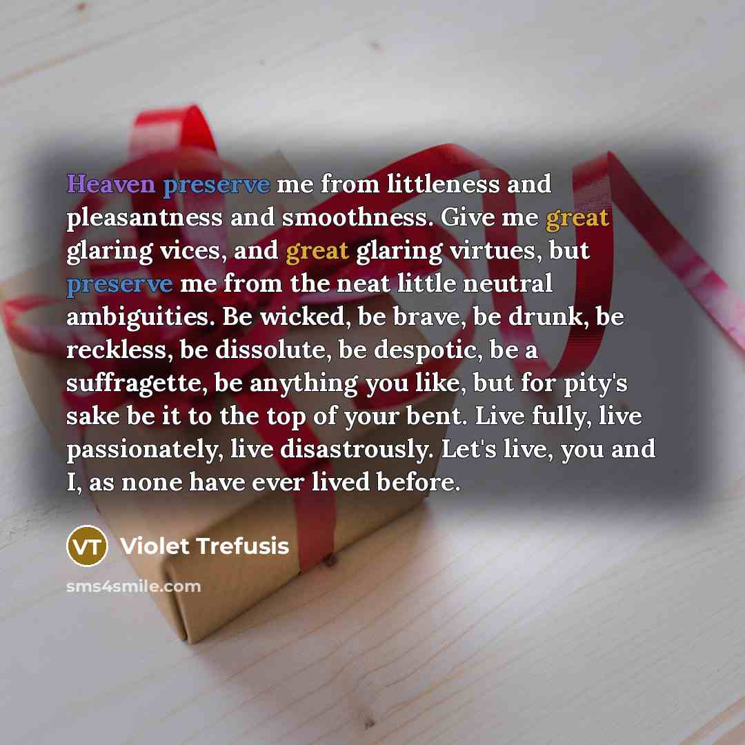 “Heaven preserve me from littleness and pleasantness and smoothness. Give…” quote by Violet Trefusis