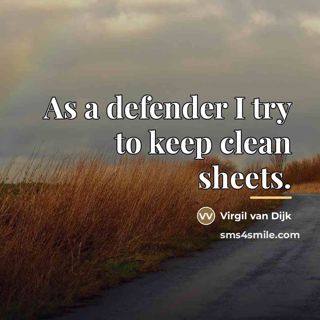 “As a defender I try to keep clean sheets.…” quote by Virgil van Dijk