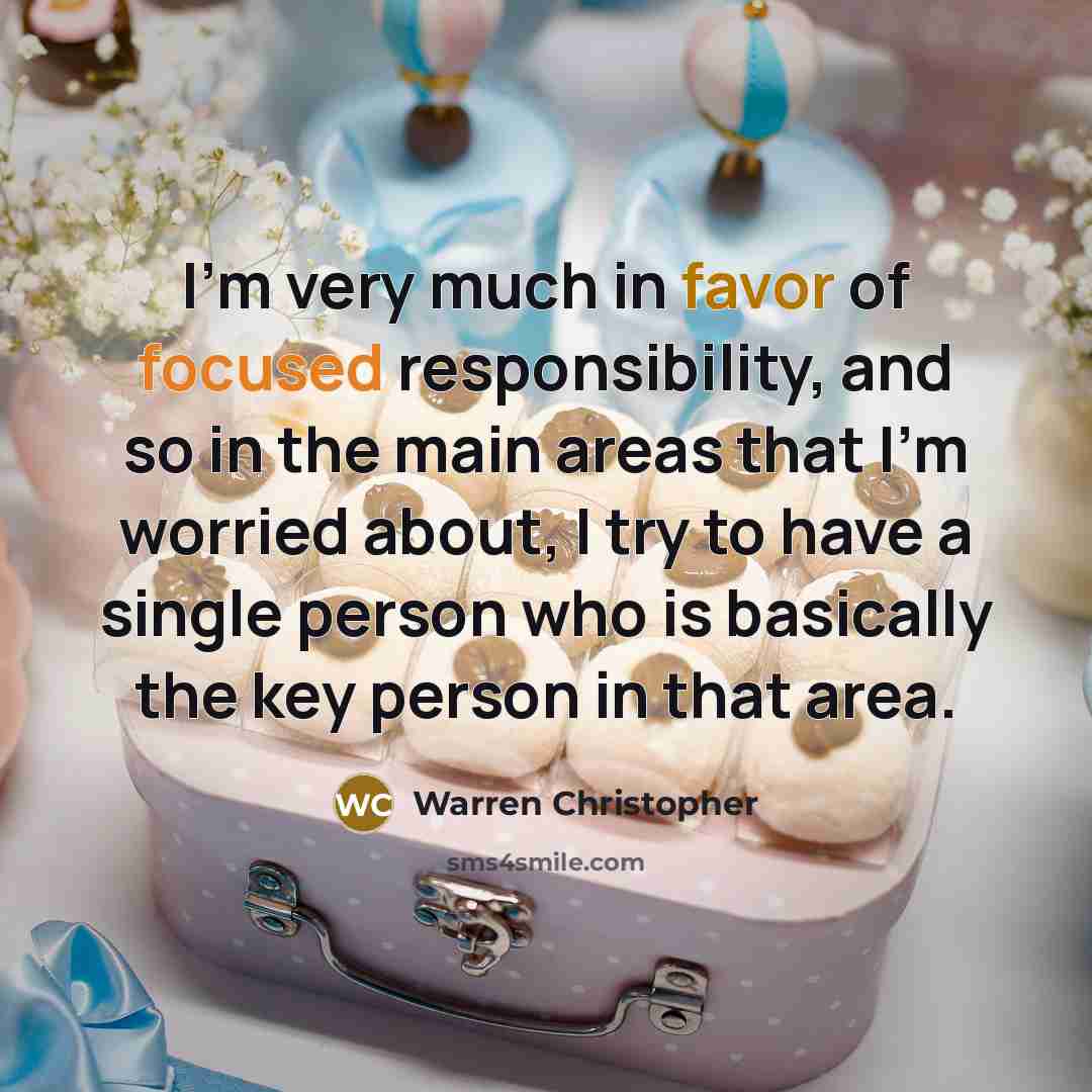 “I'm very much in favor of focused responsibility, and so…” quote by Warren Christopher