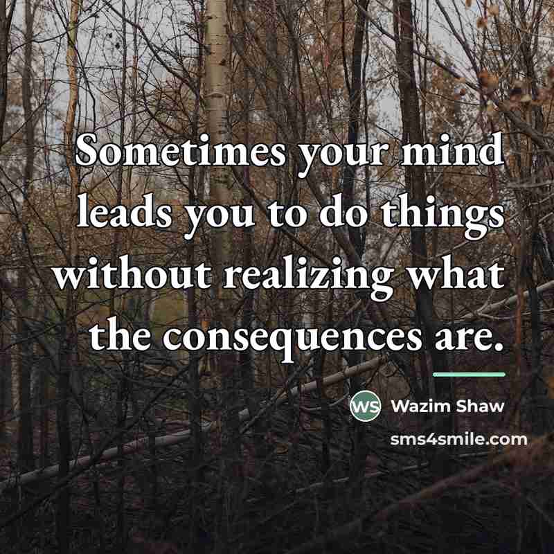 “Sometimes your mind leads you to do things without realizing…” quote by Wazim Shaw