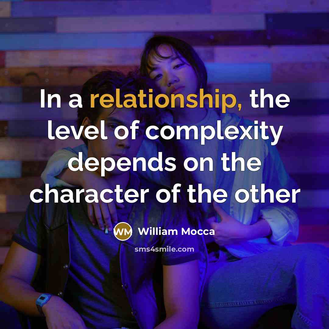“In a relationship, the level of complexity depends on the character of the other” quote by William Mocca