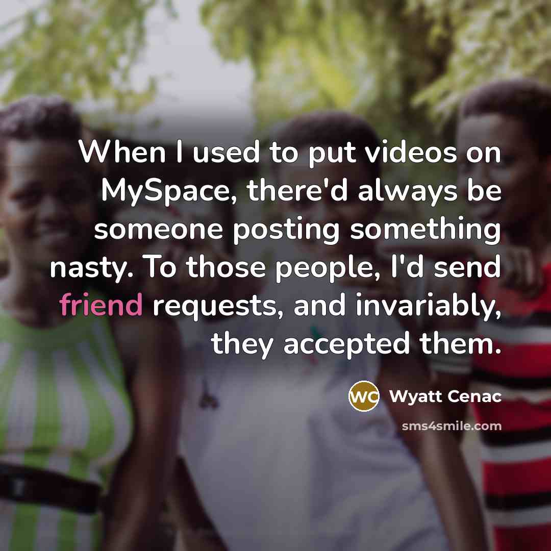 “When I used to put videos on MySpace, there'd always…” quote by Wyatt Cenac