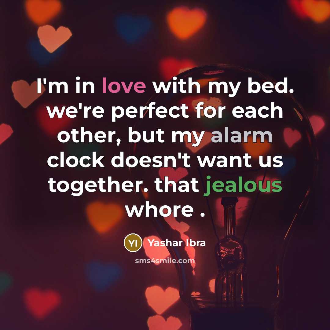 “I'm in love with my bed. we're perfect for each…” quote by Yashar Ibra