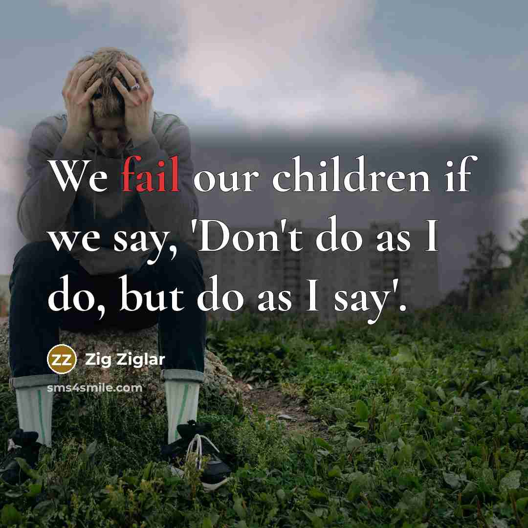 “We fail our children if we say, 'Don't do as…” quote by Zig Ziglar