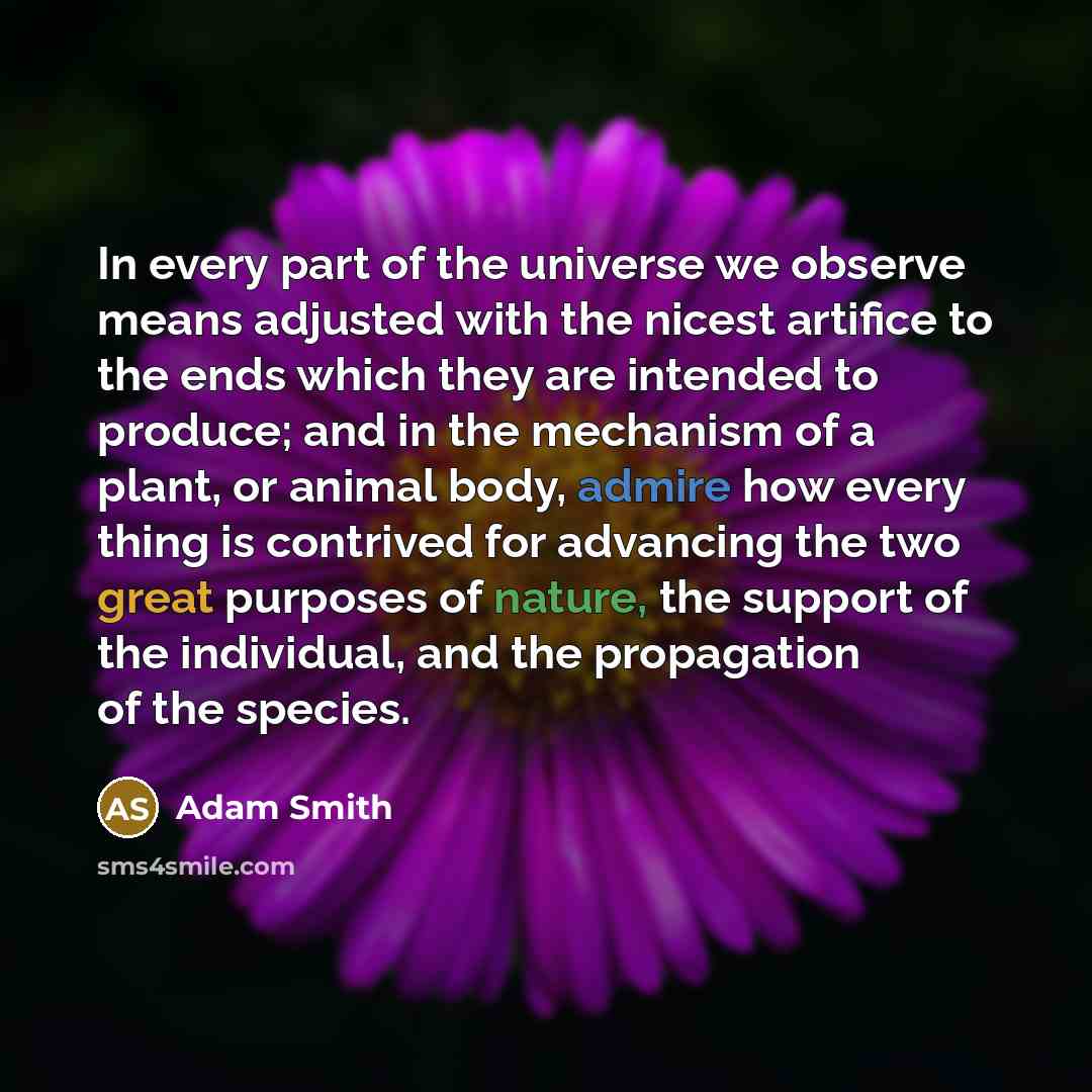 “In every part of the universe we observe means adjusted…” quote by Adam Smith