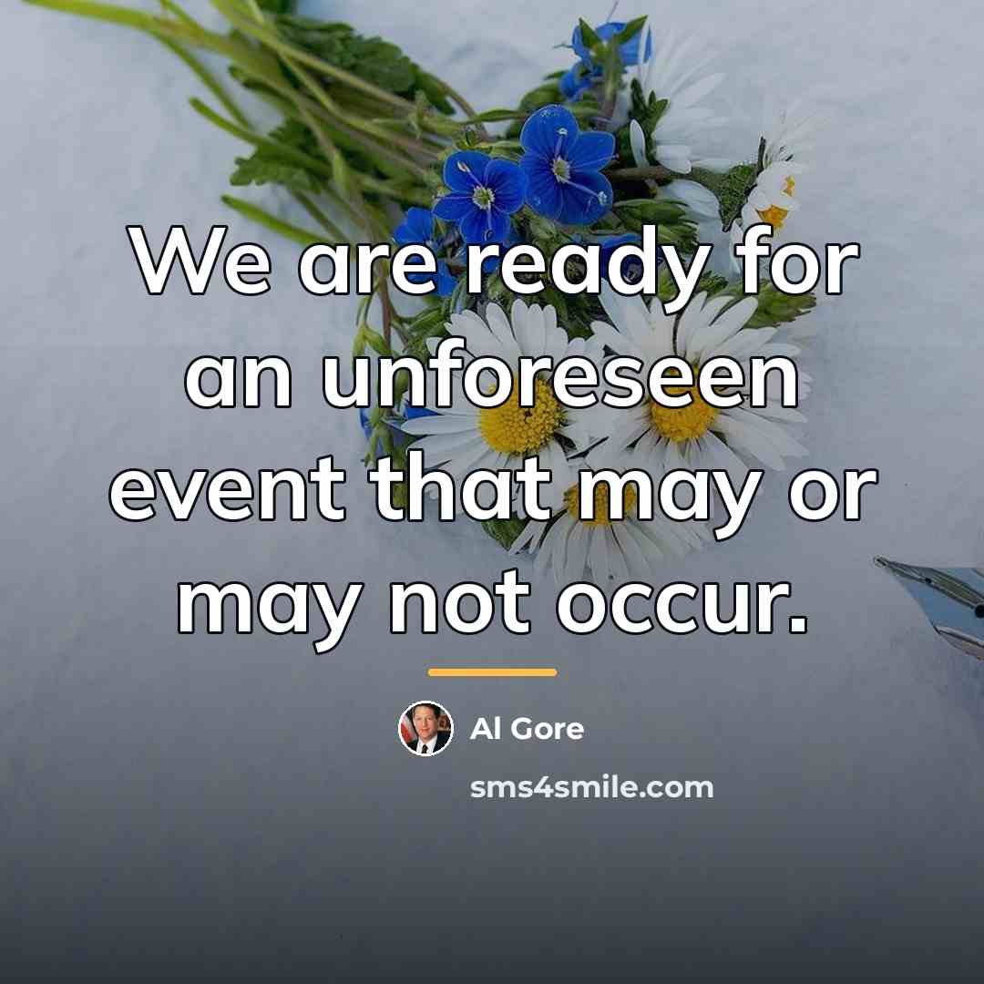 “We are ready for an unforeseen event that may or…” quote by Al Gore