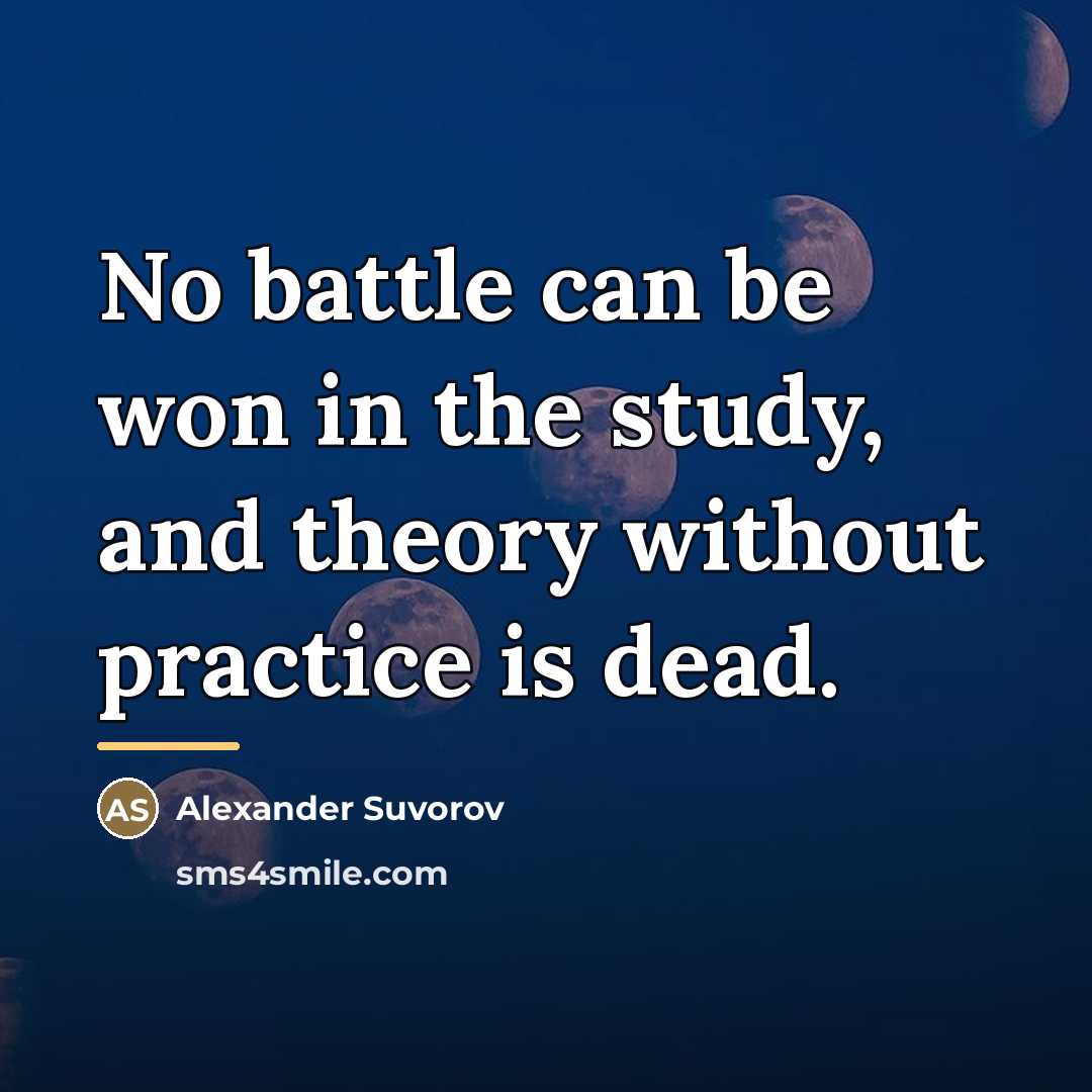 “No battle can be won in the study, and theory…” quote by Alexander Suvorov
