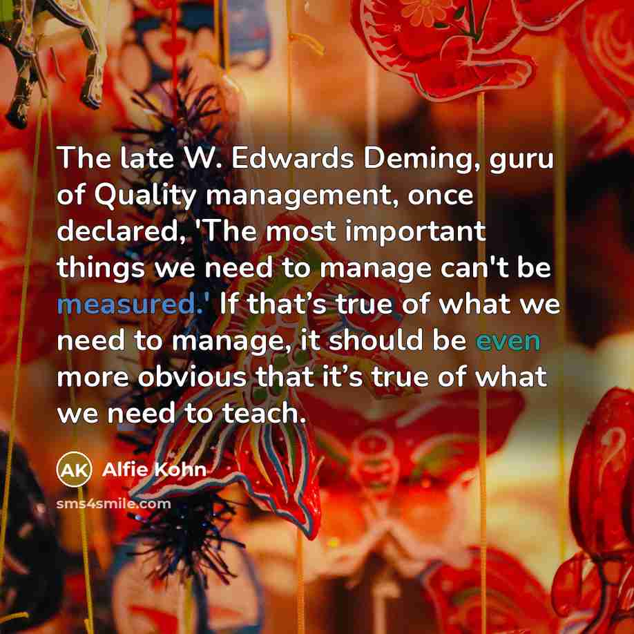 “The late W. Edwards Deming, guru of Quality management, once…” quote by Alfie Kohn