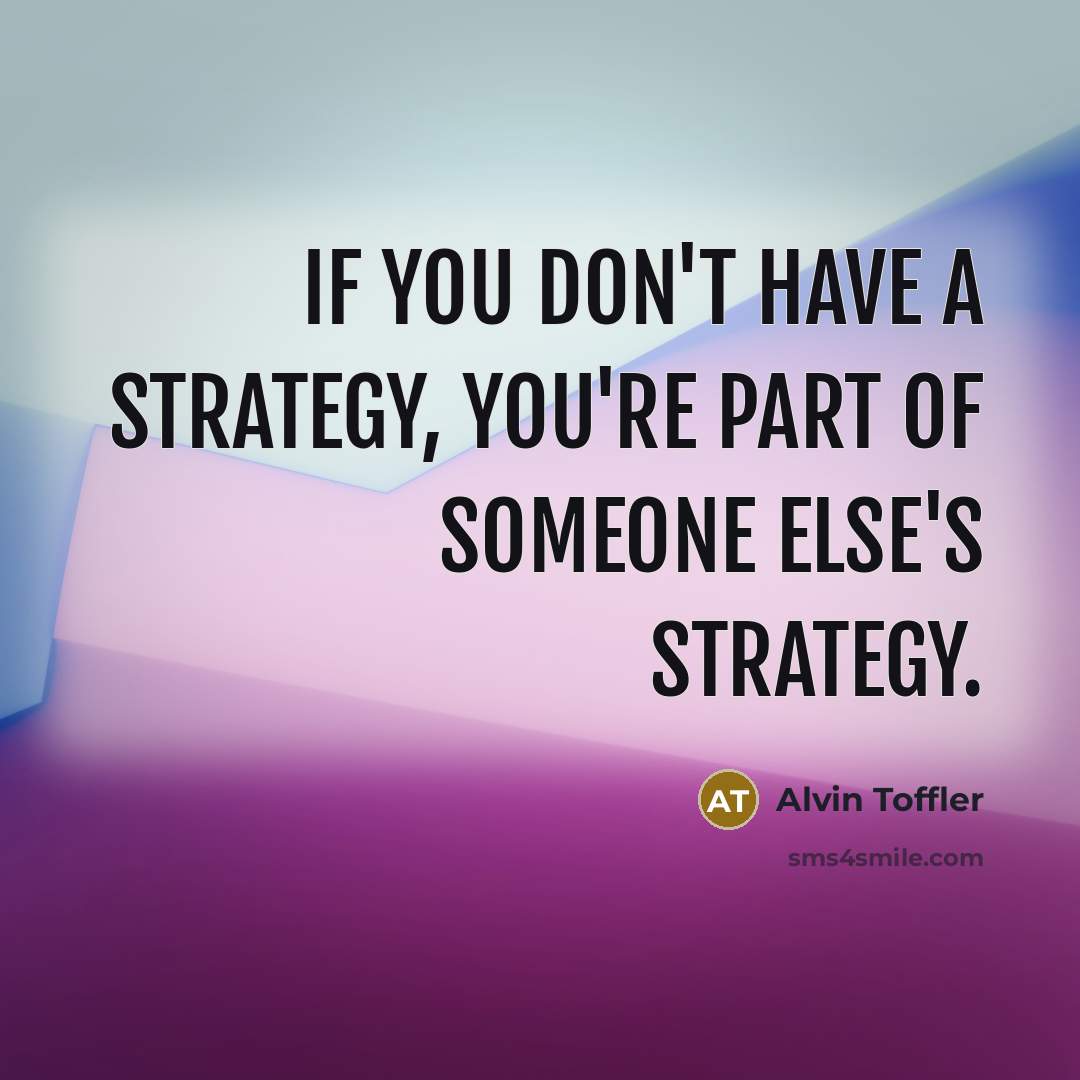 “If you don't have a strategy, you're part of someone…” quote by Alvin Toffler
