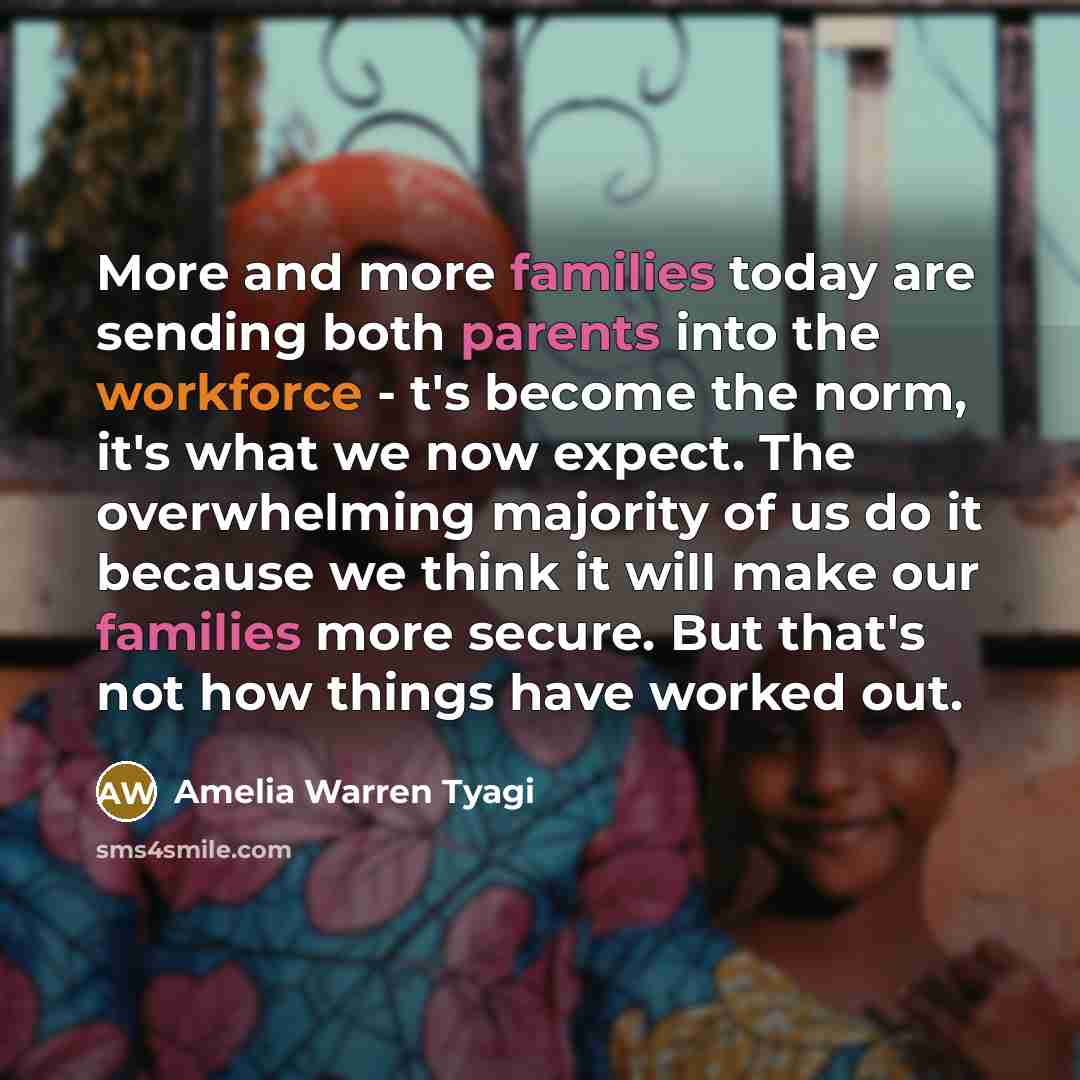 “More and more families today are sending both parents into…” quote by Amelia Warren Tyagi