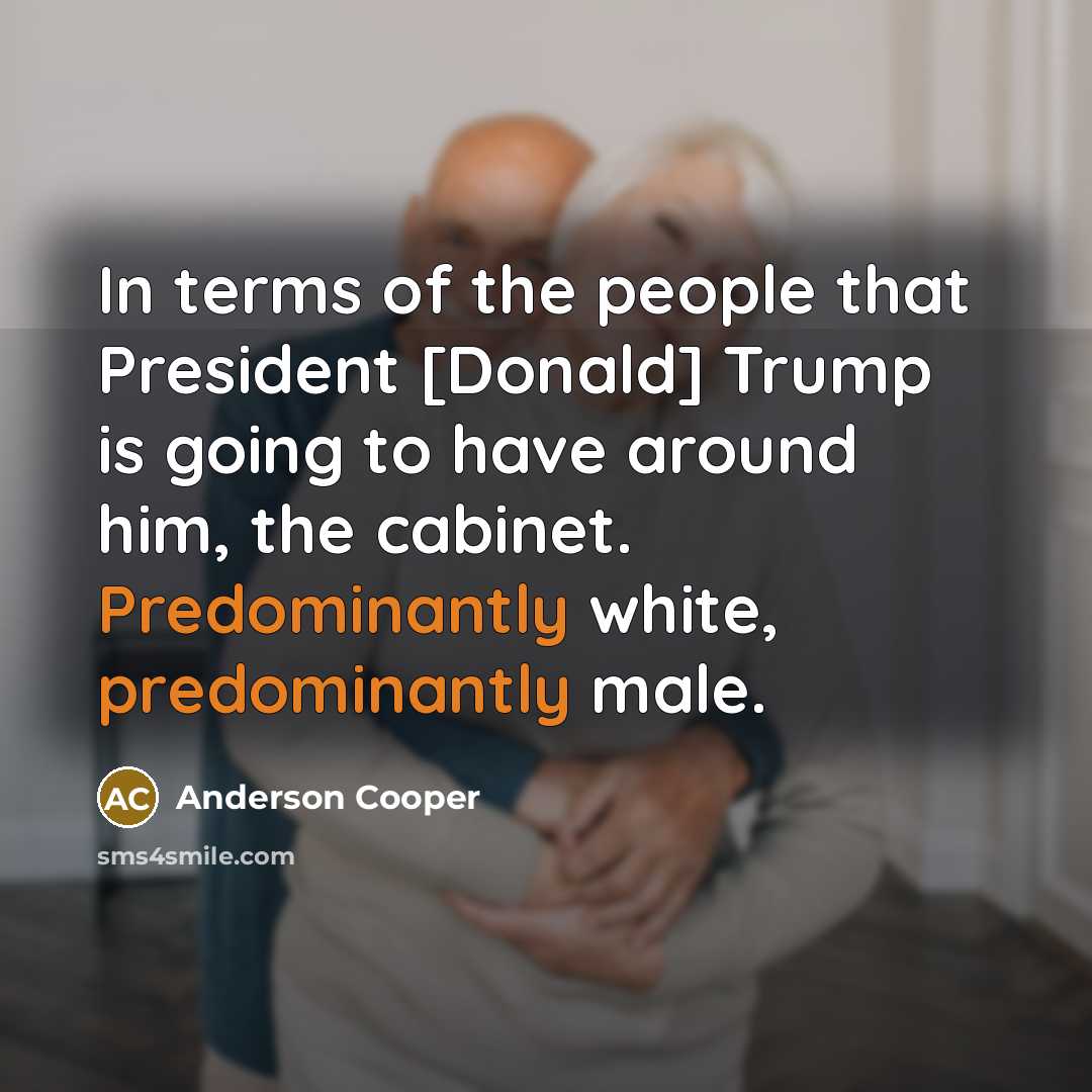 “In terms of the people that President [Donald] Trump is…” quote by Anderson Cooper
