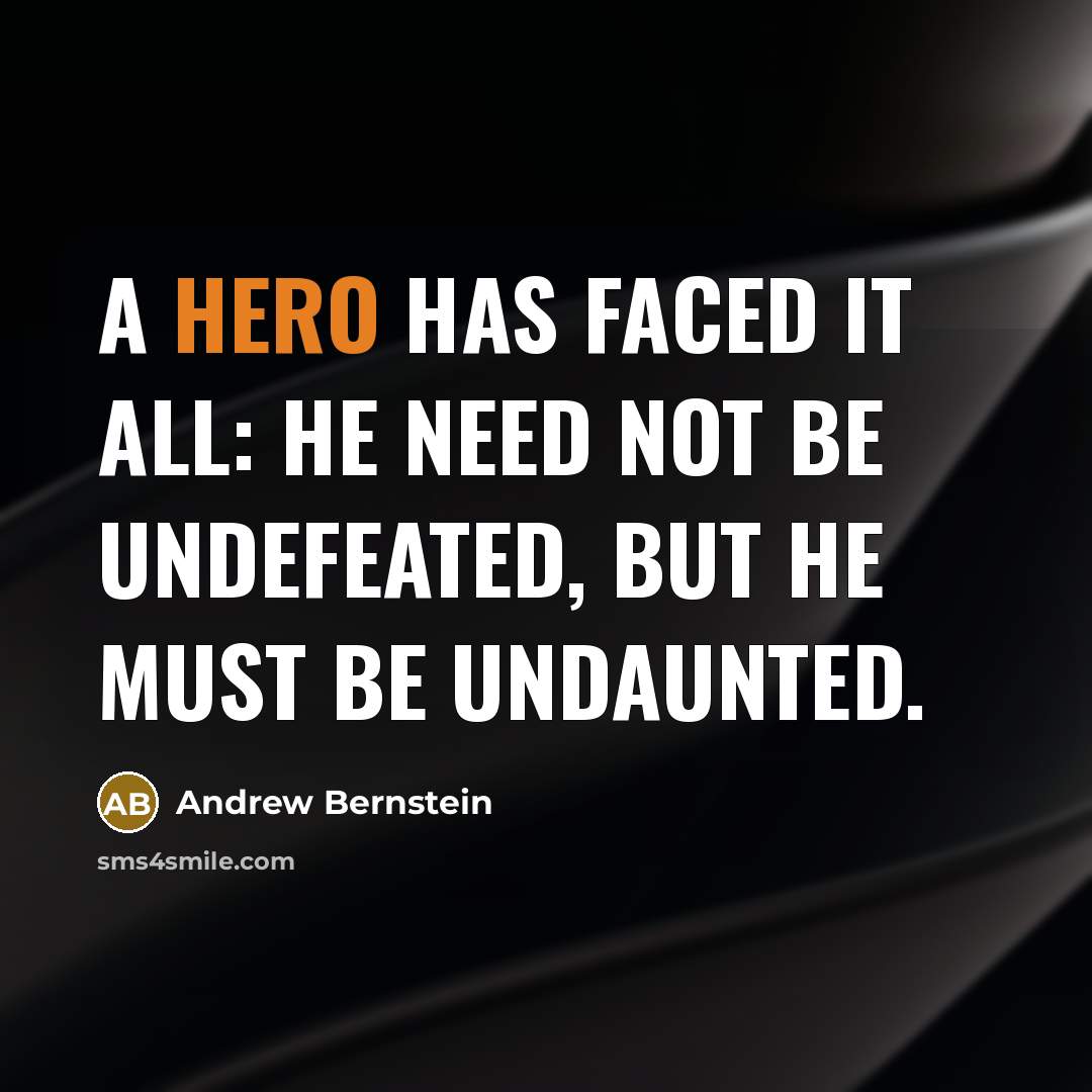 “A hero has faced it all: he need not be…” quote by Andrew Bernstein