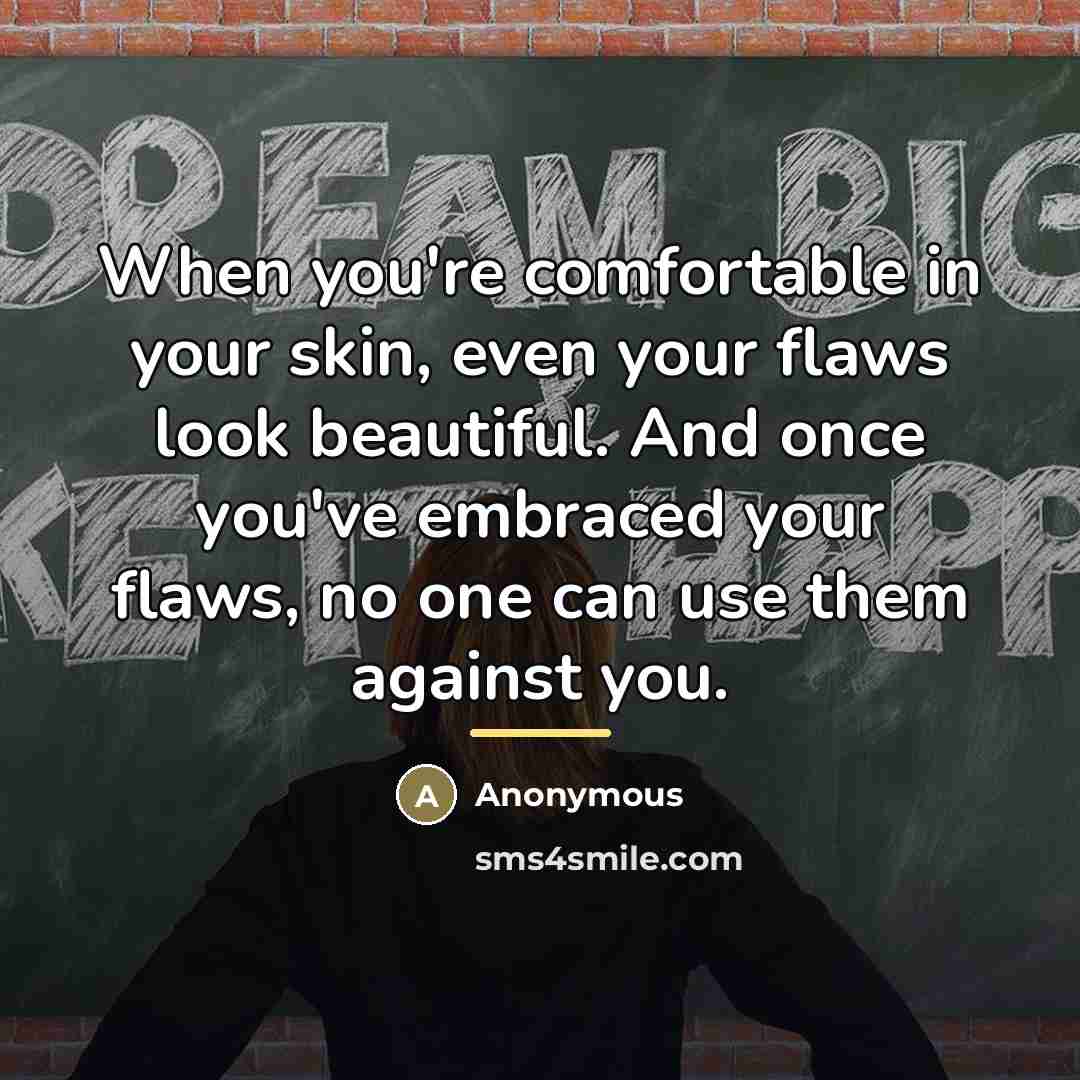 “When you're comfortable in your skin, even your flaws look…” quote by Anonymous