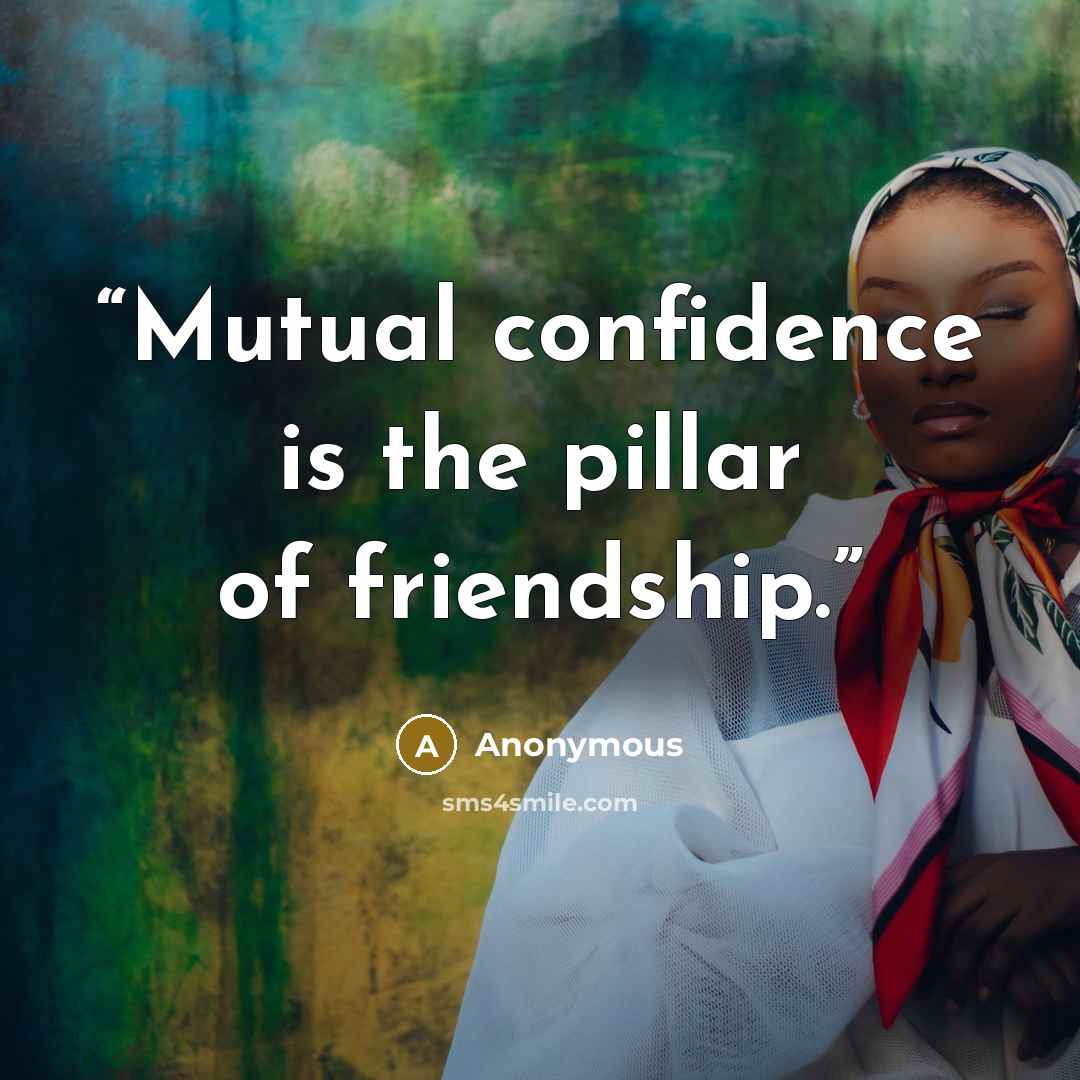 “Mutual confidence is the pillar of friendship.” quote by Anonymous