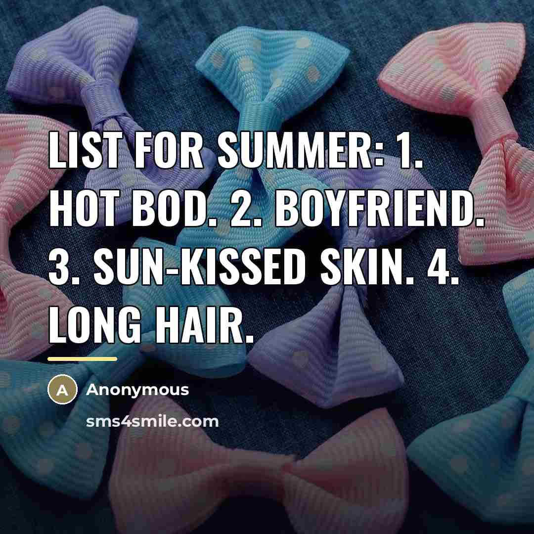 “List for Summer: 1. Hot bod. 2. Boyfriend. 3. Sun-kissed…” quote by Anonymous